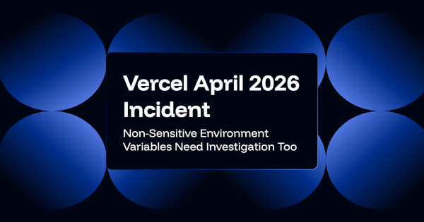 Vercel April 2026 Incident: Non-Sensitive Environment Variables Need Investigation Too