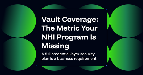 Vault Coverage Is the Missing Metric in NHI Programs