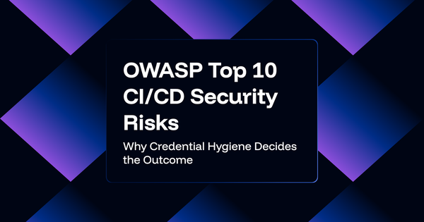 OWASP Top 10 CI/CD Security Risks Explained: Why Credential Hygiene Decides the Outcome