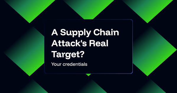 What a Supply Chain Attack Is Really After: Your Credentials