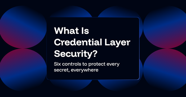 What Is Credential Layer Security? The Layer Every Other Control Trusts
