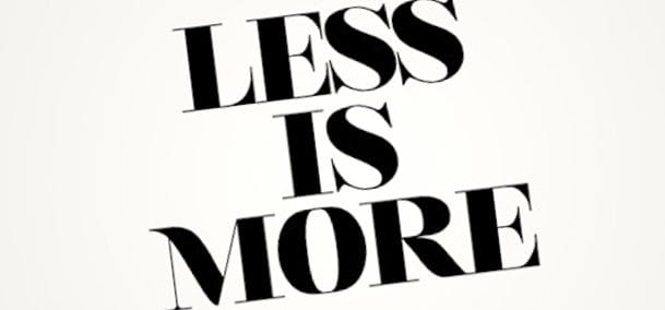 less is more