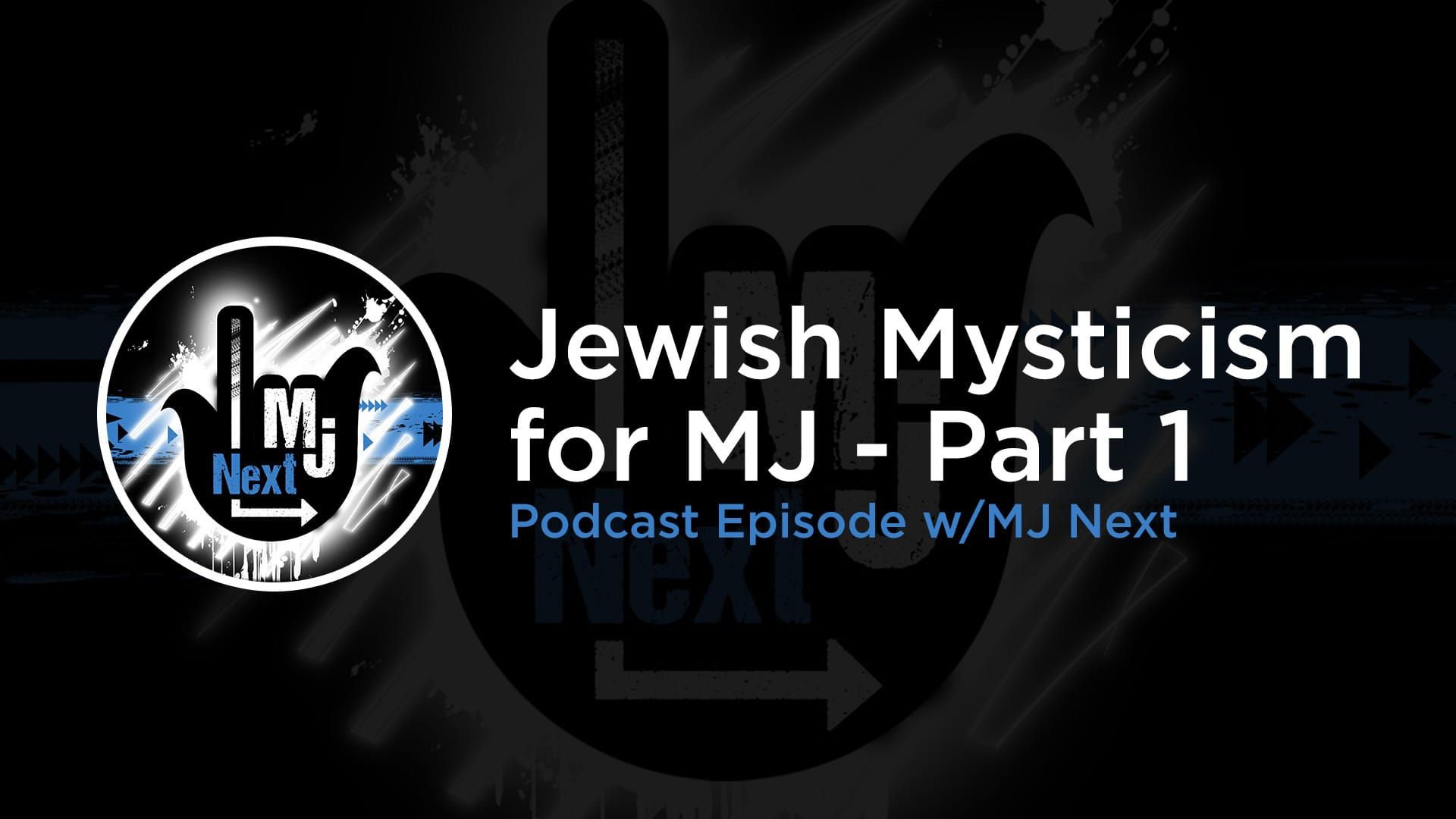 Podcast Episode - Jewish Mysticism for MJ - Part 1