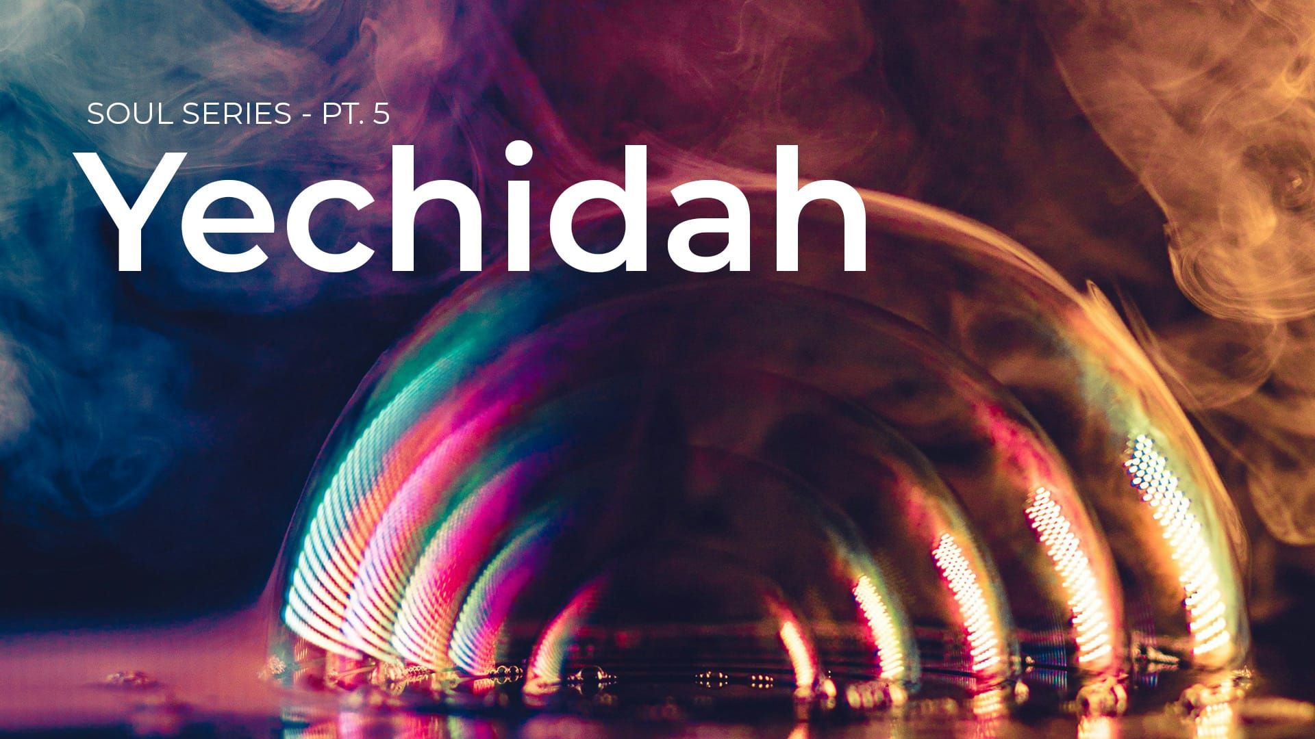 Soul Series: Yechidah pt. 5