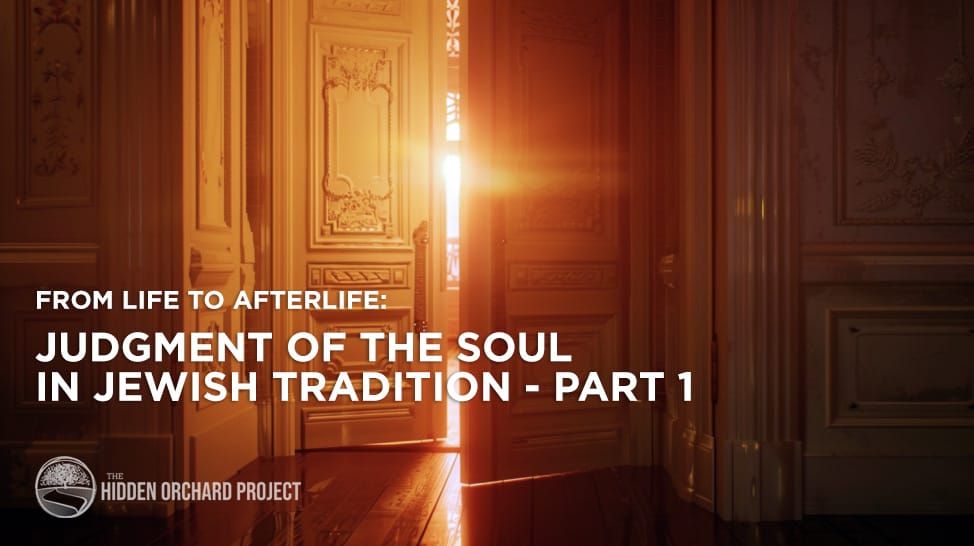 From Life to Afterlife: Judgment of the Soul in Jewish Tradition - Part 1