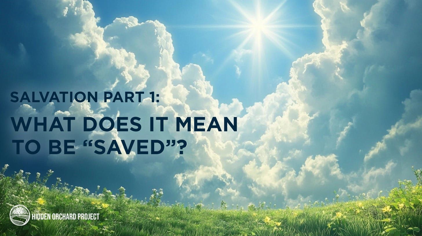 Salvation Part 1: What Does It Mean to be "Saved"?