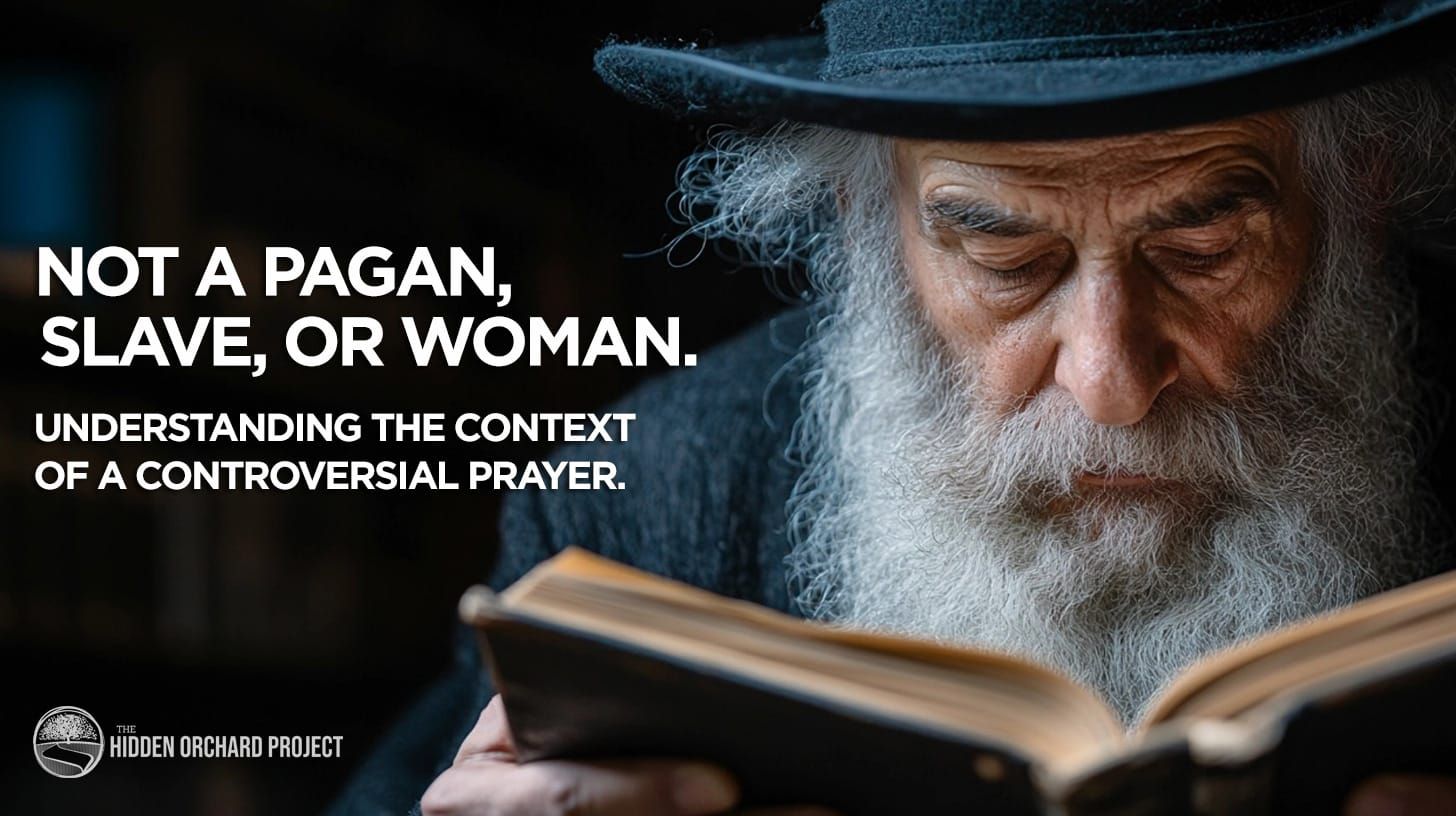 Not a Pagan, Slave, or Woman. Understanding the Context of a Controversial Prayer.