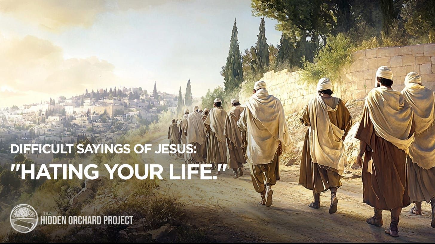 Difficult Sayings of Jesus: "Hating Your Life."