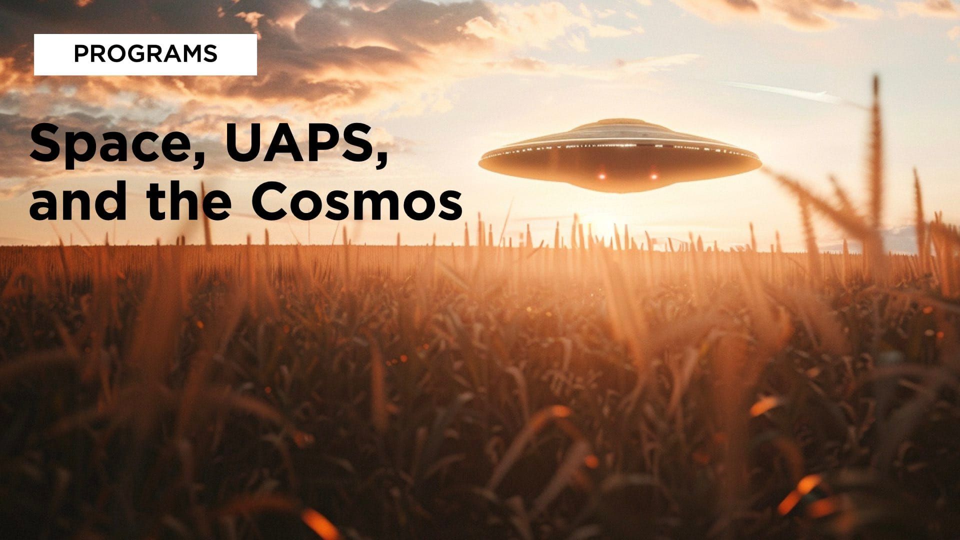 Space, UAPs, and the Cosmos - Program