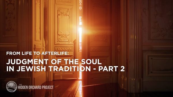 From Life to Afterlife: Judgment of the Soul in Jewish Tradition - Part 2