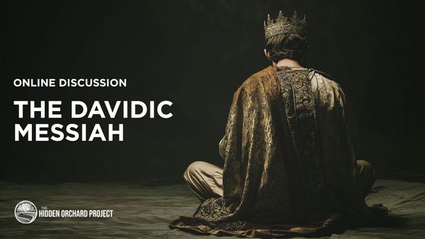 Live Online Member Discussion - The Davidic Messiah