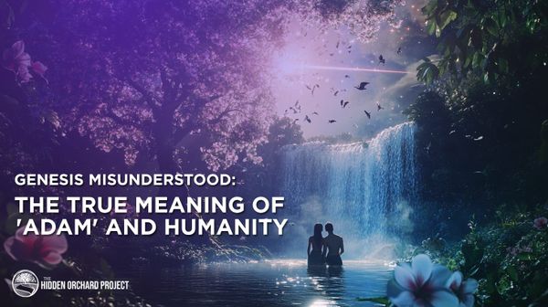 Genesis Misunderstood:  The True Meaning of 'Adam' and Humanity