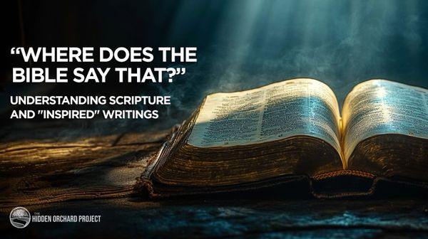 “Where Does the Bible Say That?” Understanding Scripture and "Inspired" Writings
