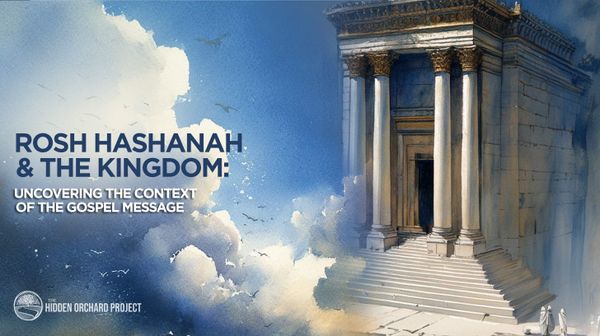 Rosh Hashanah & the Kingdom: Uncovering the Context of the Gospel Message