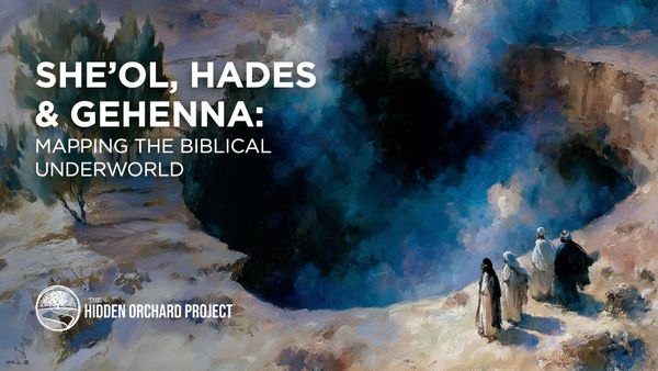 She’ol, Hades & Gehenna: Mapping the Biblical Underworld