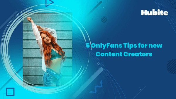 5 OnlyFans Tips for new Content Creators