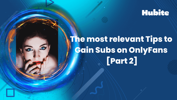 The most relevant Tips to Gain Subs on OnlyFans 