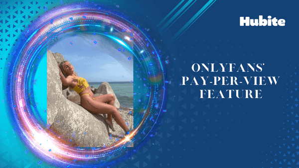 Getting the Most out of OnlyFans’ Pay-per-View Feature