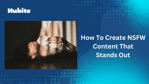 How To Create NSFW Content That Stands Out