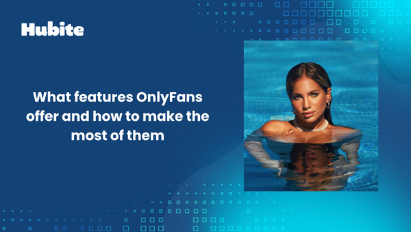 What features OnlyFans offer and how to make the most of them