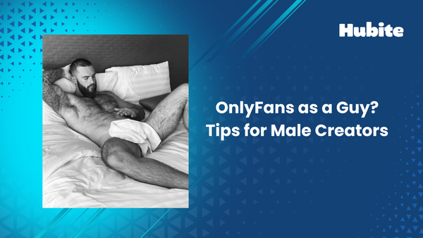 OnlyFans as a Guy? Tips for Male Creators