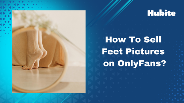 How To Sell Feet Pictures on OnlyFans?