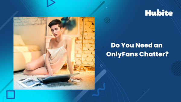 Do You Need an OnlyFans Chatter?