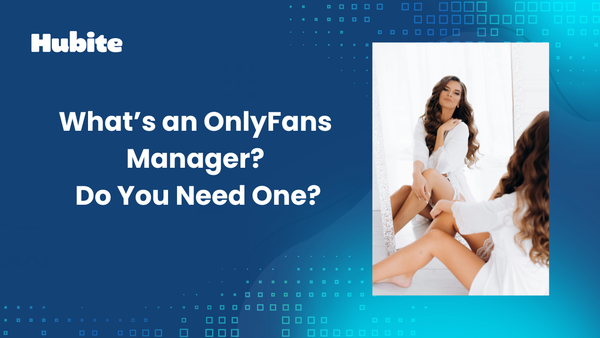 What’s an OnlyFans Manager? Do You Need One?