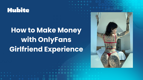 How to Make Money with OnlyFans Girlfriend Experience
