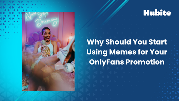 Why Should You Start Using Memes for Your OnlyFans Promotion