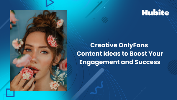 Creative OnlyFans Content Ideas to Boost Your Engagement and Success