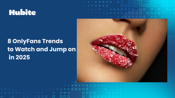 8 OnlyFans Trends to Watch and Jump on in 2025