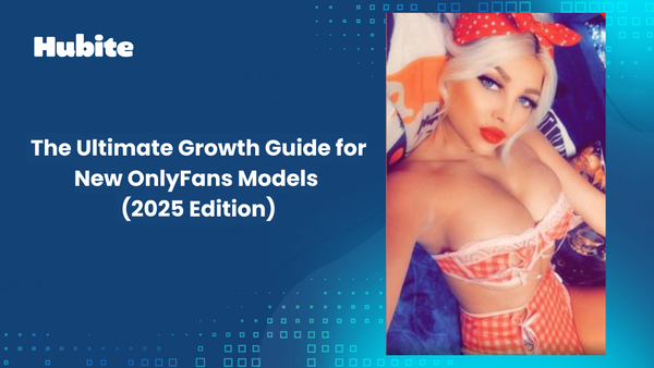  The Ultimate Growth Guide for New OnlyFans Models (2025 Edition)