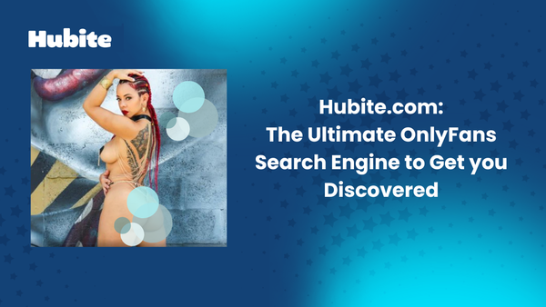 Hubite.com: The Ultimate OnlyFans Search Engine to Get Discovered