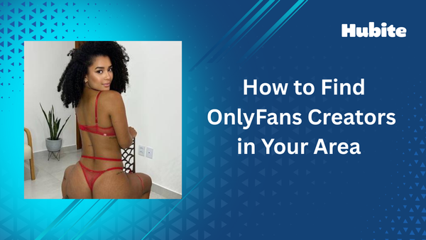 How to Find OnlyFans Creators in Your Area