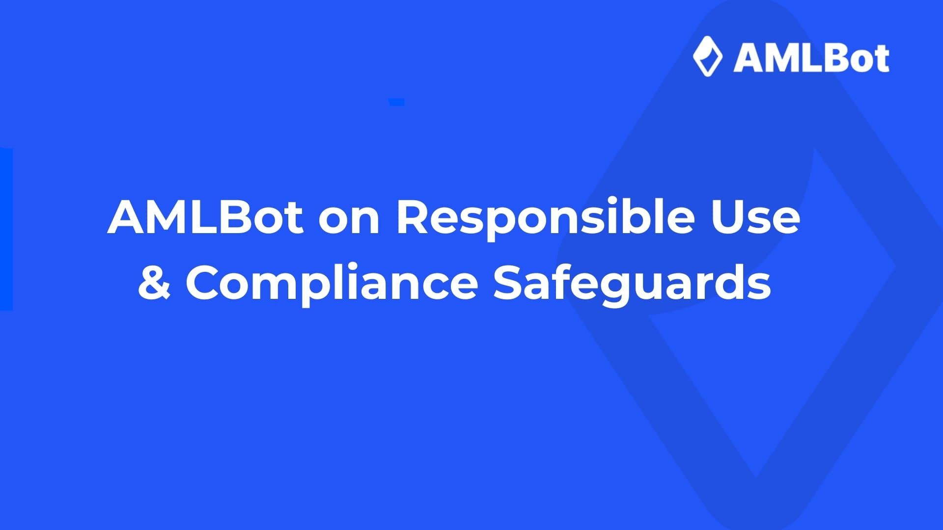 AMLBot on Responsible Use and Compliance Safeguards