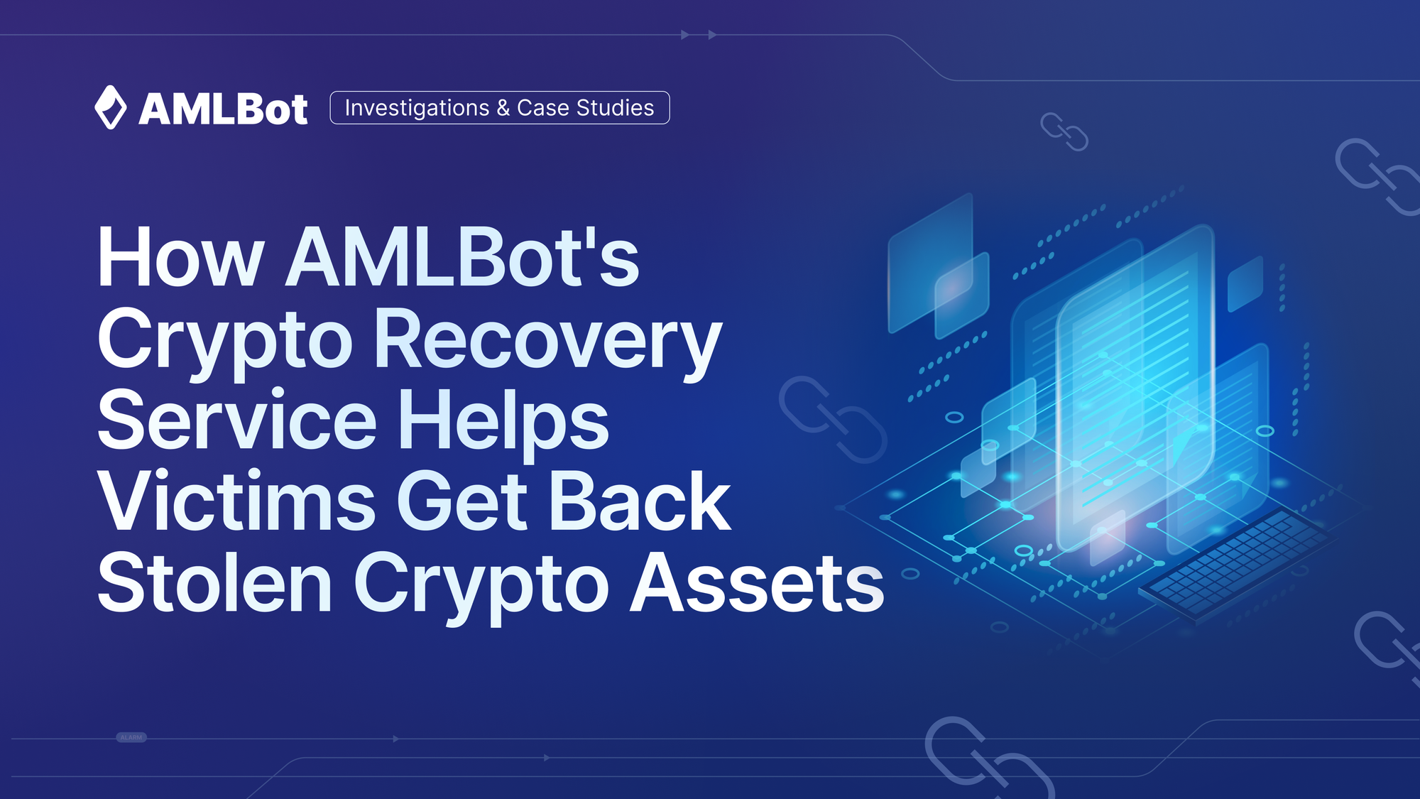 How AMLBot's Crypto Recovery Service Helps Victims Get Back Stolen Crypto Assets