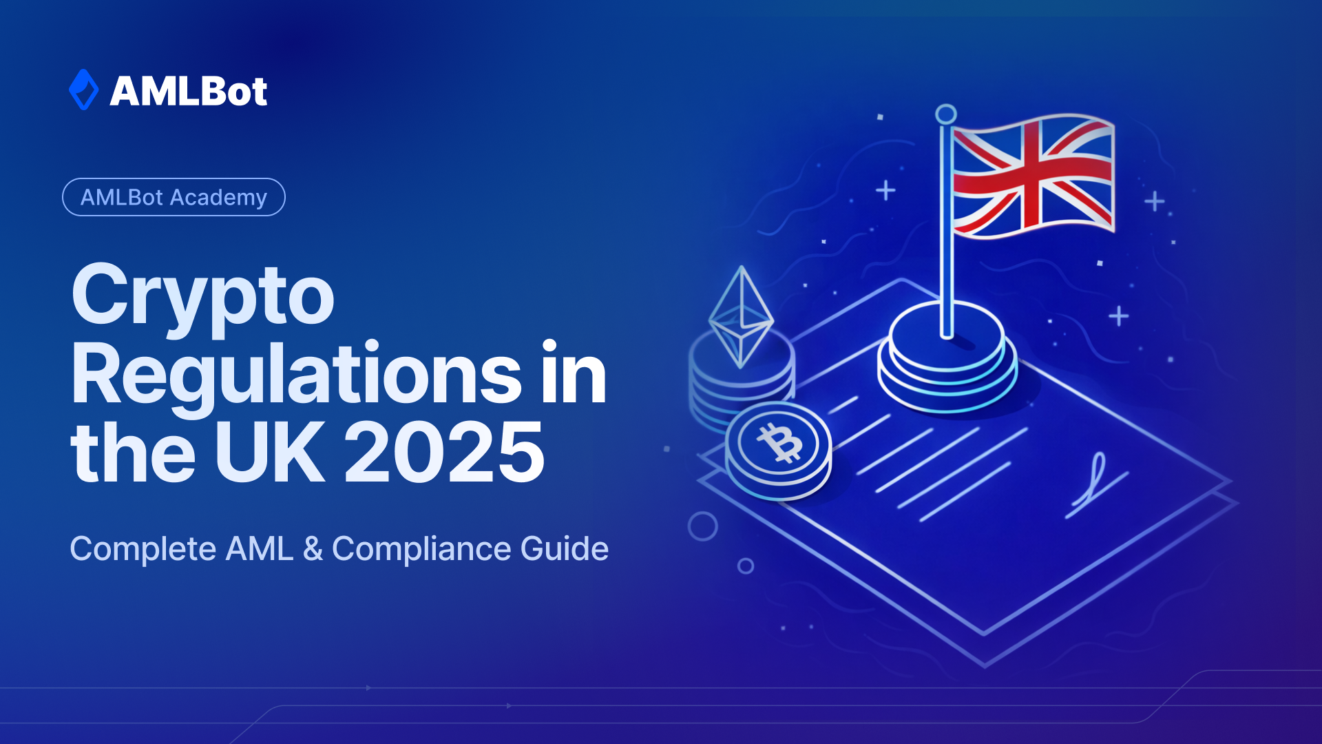 Crypto Regulations in the UK 2025 — Post‑Brexit Framework for Digital Assets, AML & FCA Licensing