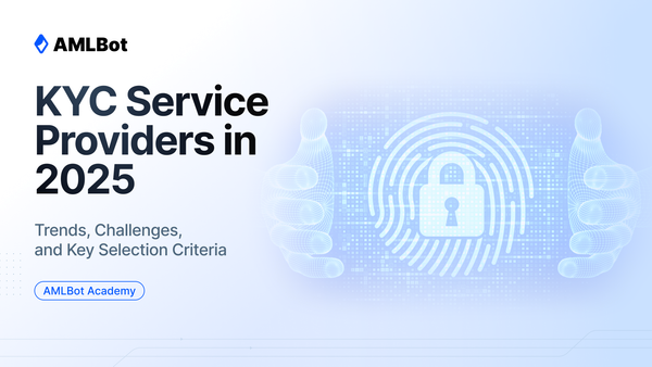 KYC Service Providers in 2025: Trends, Challenges, and Key Selection Criteria