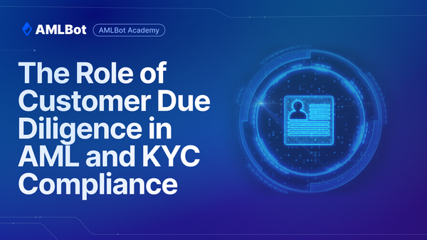 The Role of Customer Due Diligence in AML and KYC Compliance