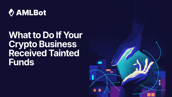 What to Do If Your Crypto Business Received Tainted Funds