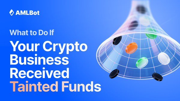 What to Do If Your Crypto Business Received Tainted Funds