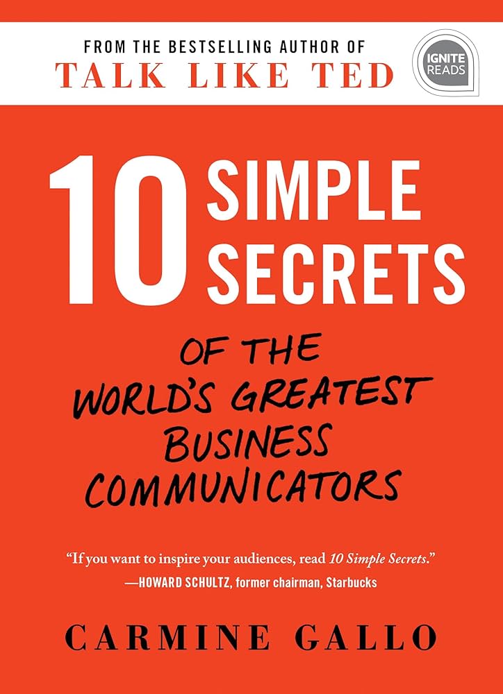"10 Simple Secrets of the World's Greatest Business Communicators" by Carmine Gallo