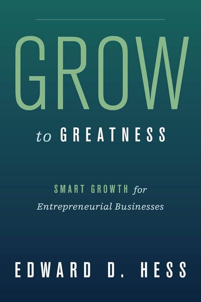 "Grow to Greatness" by Edward D. Hess