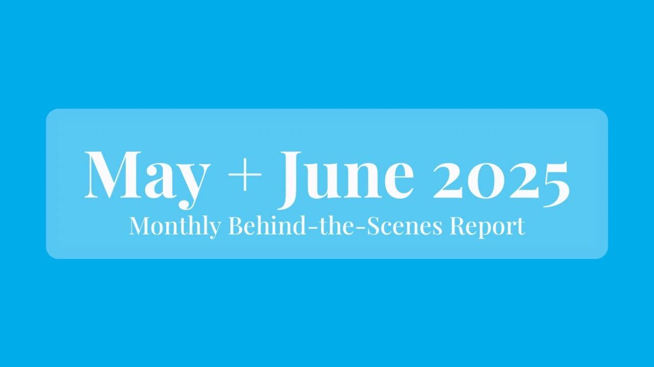 May + June 2025: Behind the Scenes