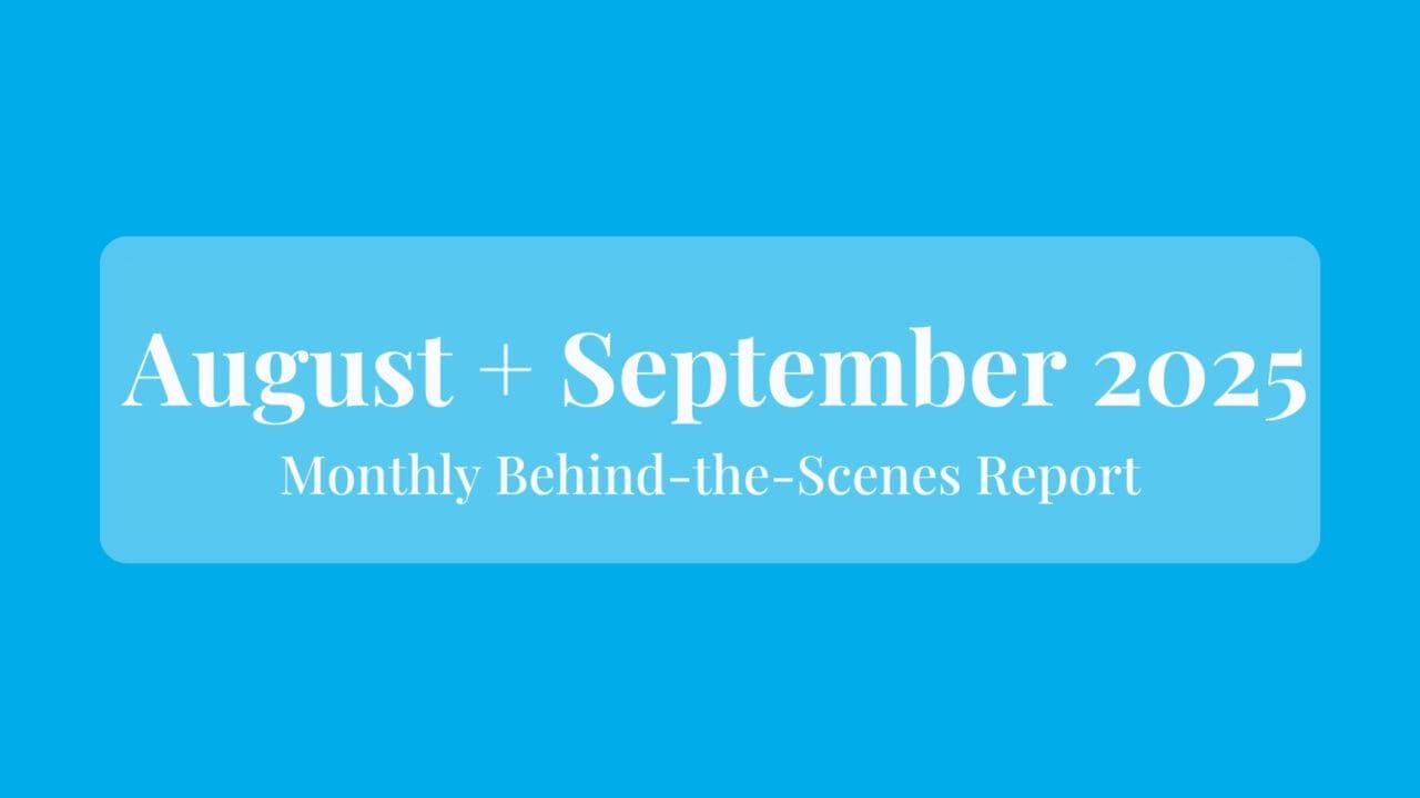 August + September 2025: Behind the Scenes