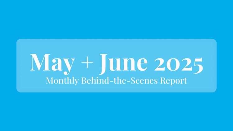 May + June 2025: Behind the Scenes