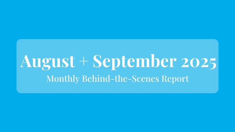 August + September 2025: Behind the Scenes