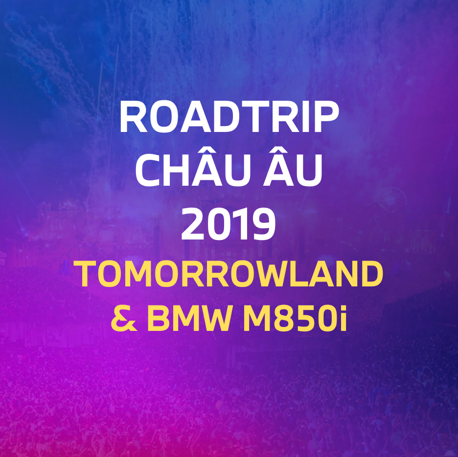 (Phần 1) Roadtrip 2,000km Châu Âu cùng BMW M850i Convertible, TomorrowLand & Test thử BMW M5 F90