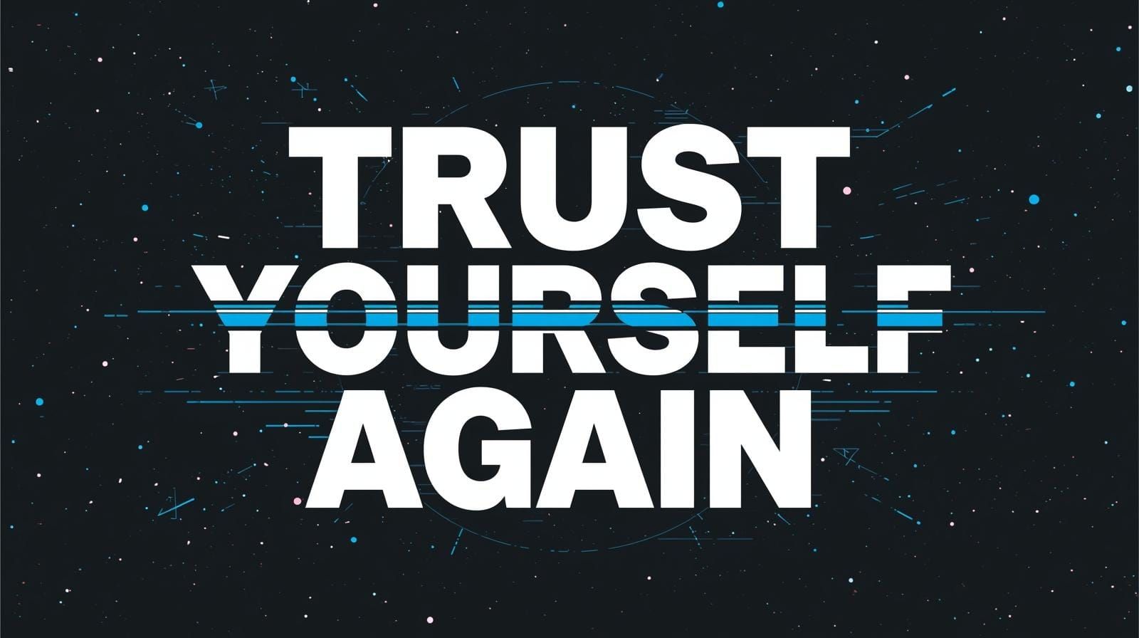 Trust Yourself Again